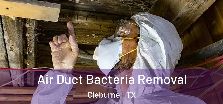  Air Duct Bacteria Removal Cleburne - TX