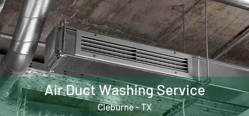 Air Duct Washing Service Cleburne - TX