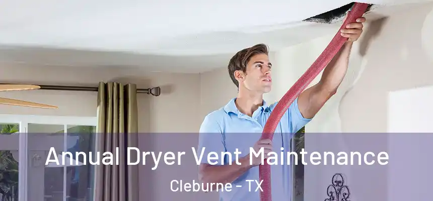 Annual Dryer Vent Maintenance Cleburne - TX