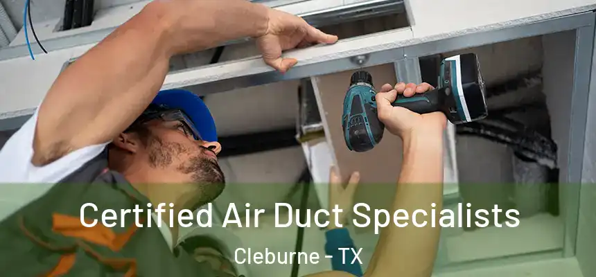 Certified Air Duct Specialists Cleburne - TX