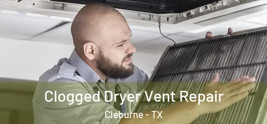 Clogged Dryer Vent Repair Cleburne - TX