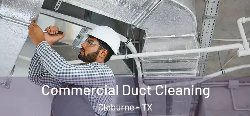  Commercial Duct Cleaning Cleburne - TX