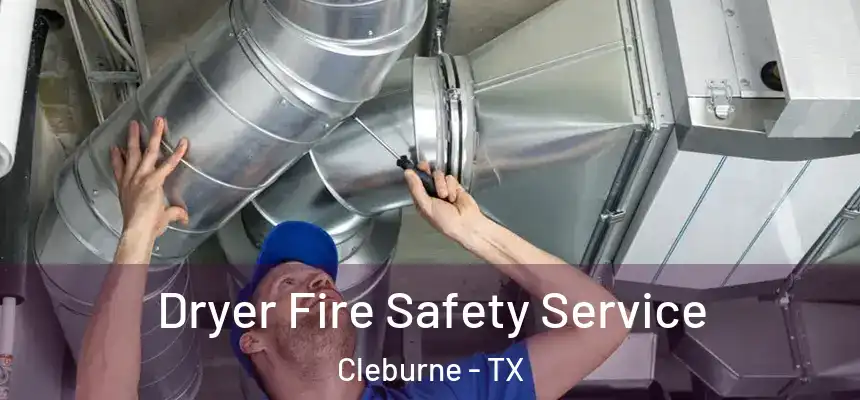Dryer Fire Safety Service Cleburne - TX