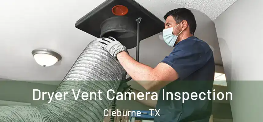 Dryer Vent Camera Inspection Cleburne - TX