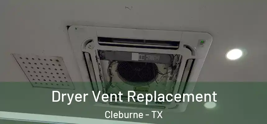 Dryer Vent Replacement Cleburne - TX