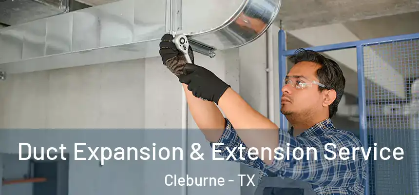 Duct Expansion & Extension Service Cleburne - TX