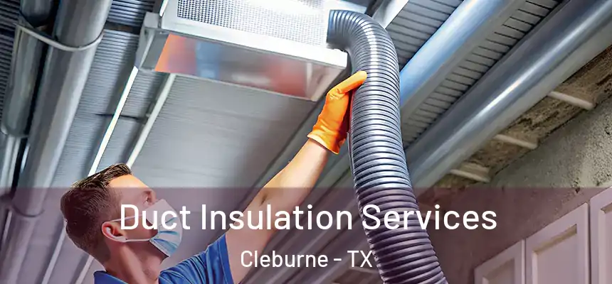 Duct Insulation Services Cleburne - TX