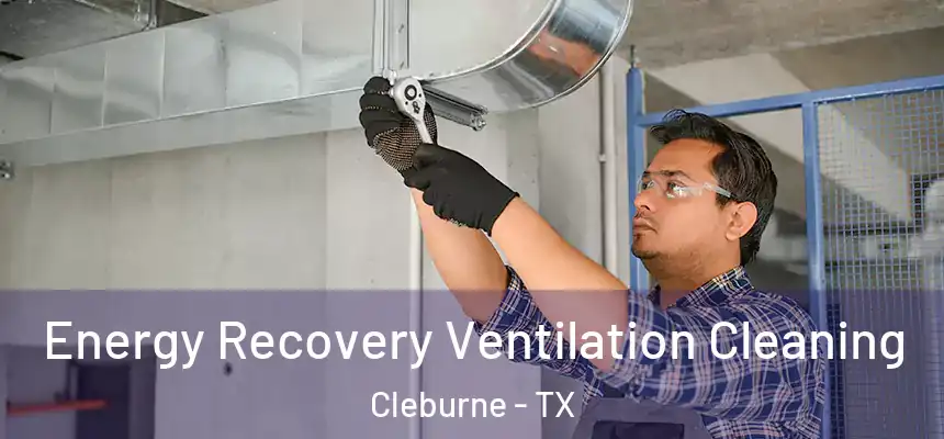 Energy Recovery Ventilation Cleaning Cleburne - TX