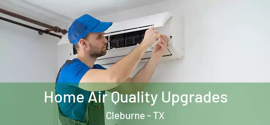 Home Air Quality Upgrades Cleburne - TX