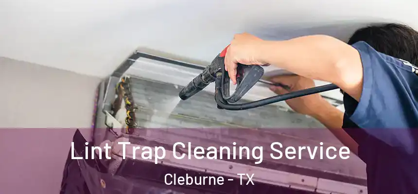Lint Trap Cleaning Service Cleburne - TX