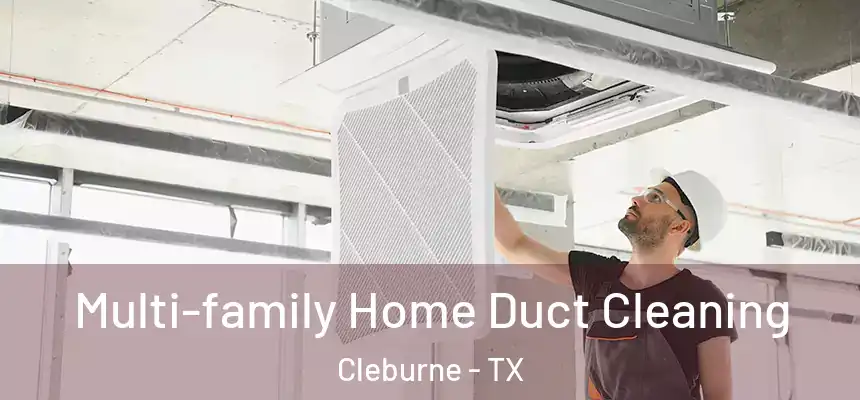 Multi-family Home Duct Cleaning Cleburne - TX