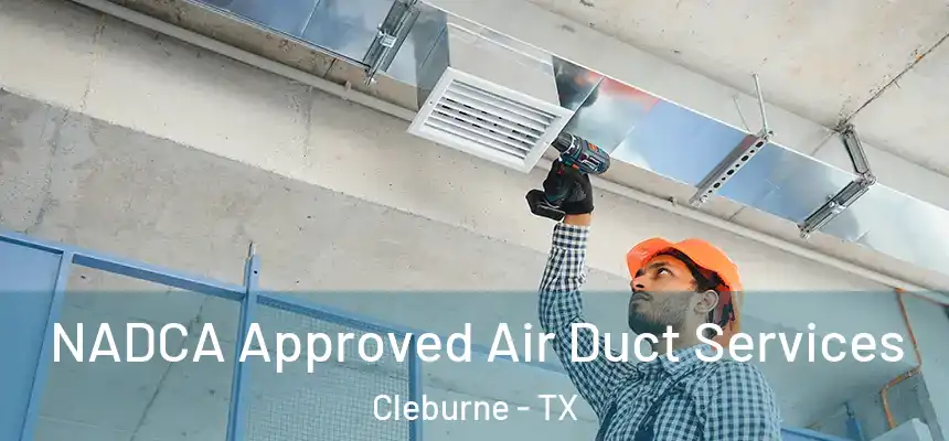 NADCA Approved Air Duct Services Cleburne - TX