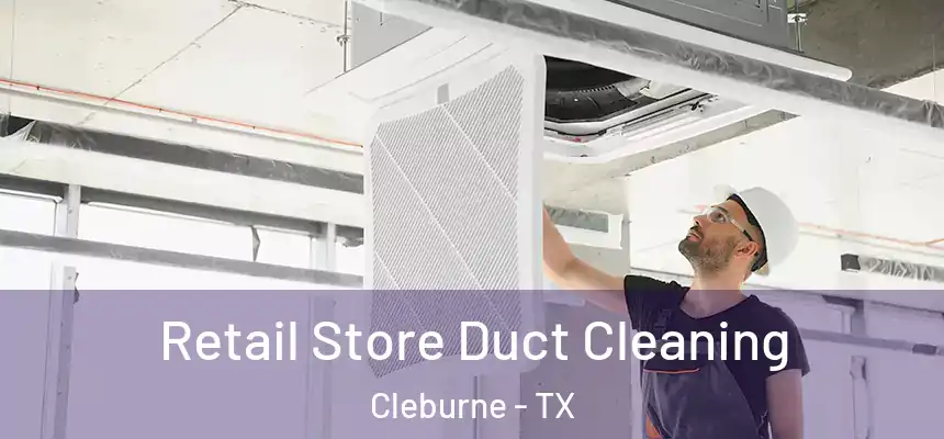  Retail Store Duct Cleaning Cleburne - TX