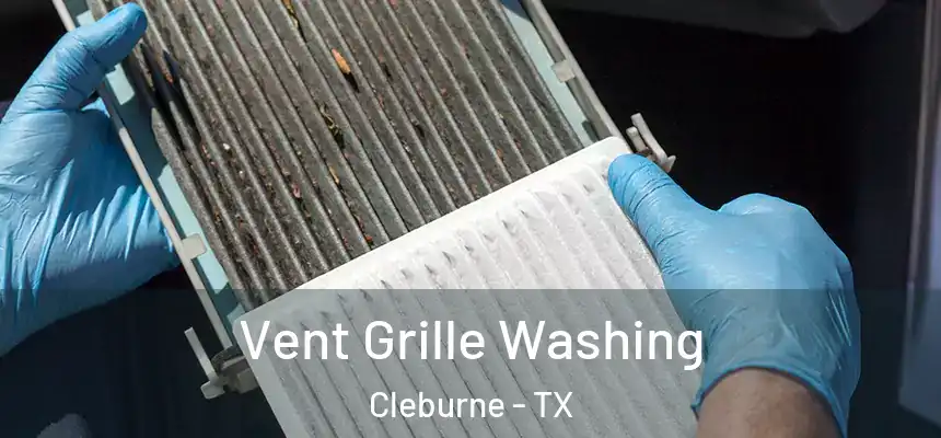 Vent Grille Washing Cleburne - TX